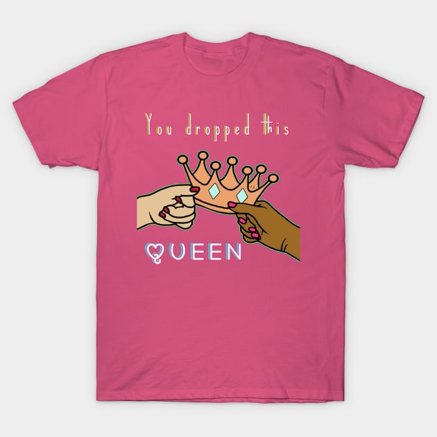 You dropped this queen T-Shirt by By Diane Maclaine